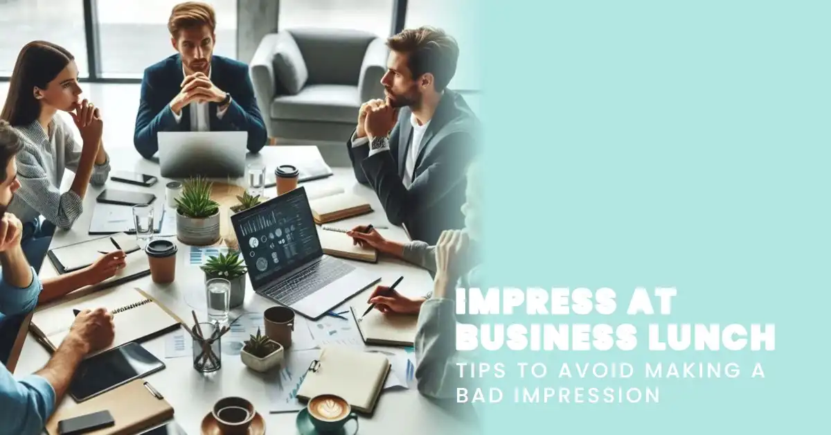 How to Avoid Making a Bad Impression During a Business Lunch