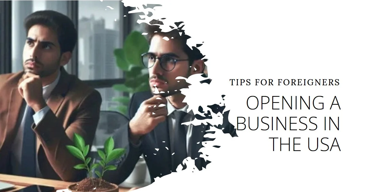 How to Open a Business in the USA as a Foreigner