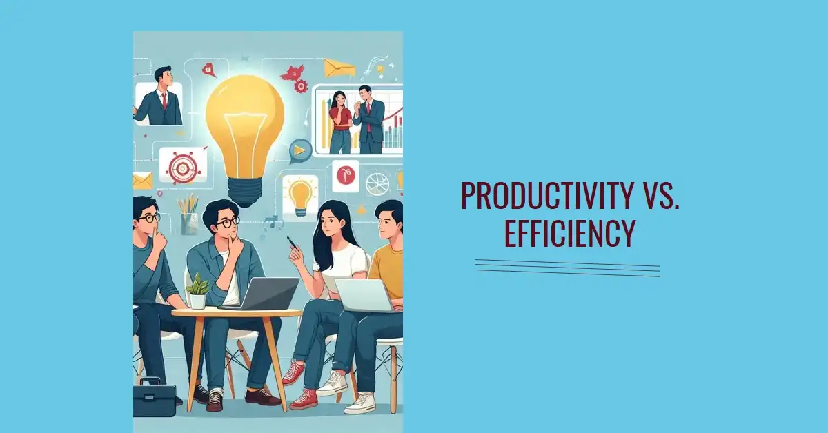 Productivity Vs. Efficiency