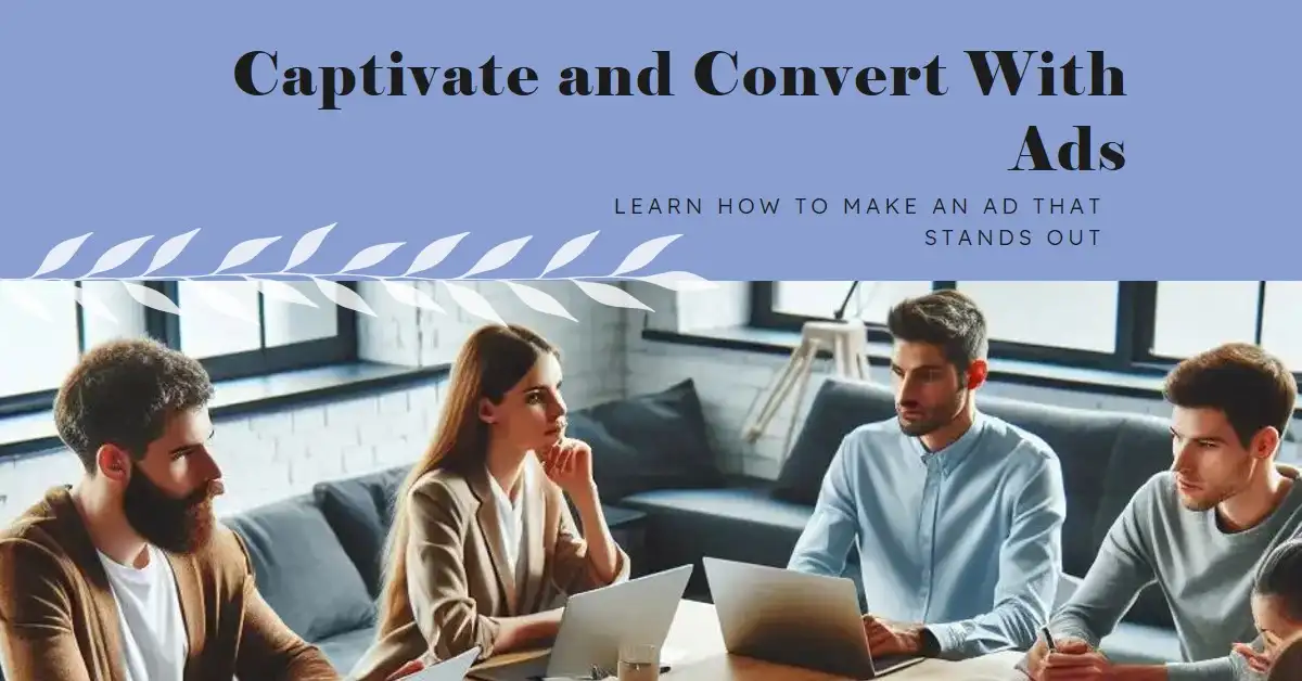 How to Make an Ad That Captivates and Converts