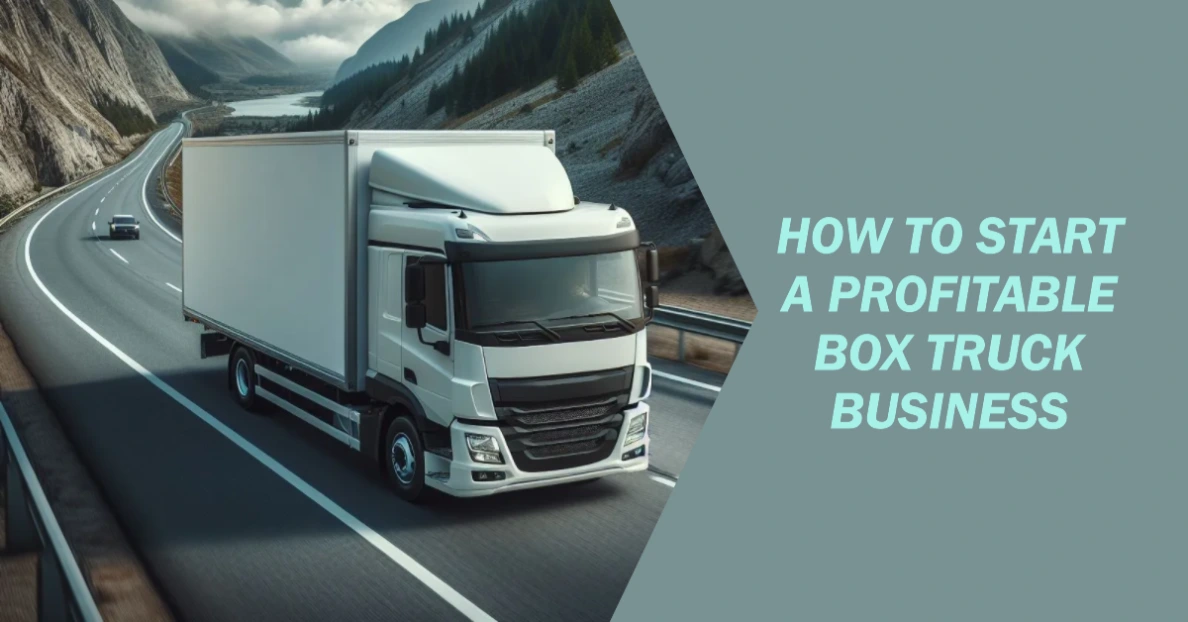 How to Start a Profitable Box Truck Business